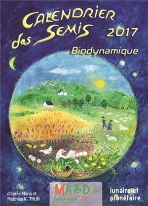 Calendrier des semis 2017 : Biodynamique - Matthias K. Thun