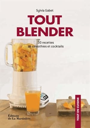 Tout blender : 30 recettes de smoothies et cocktails - Sylvia Gabet