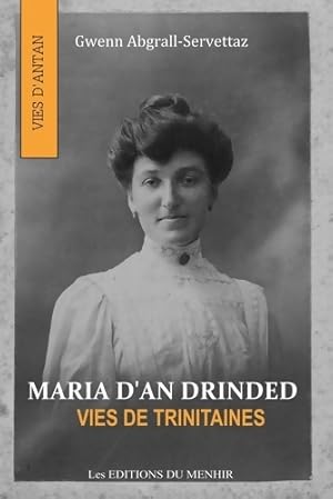 Maria d'an Drinded. Vies de trinitaines - Gwenn Abgrall-Servettaz