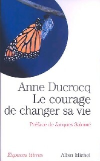 Le courage de changer sa vie - Anne Ducrocq