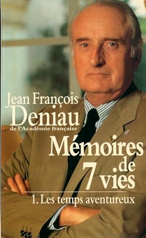 M moires de 7 vies Tome I : Le temps aventureux - Jean-Fran ois Deniau