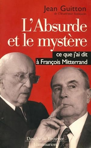 Image du vendeur pour L'absurde et le myst?re. Ce que j'ai dit ? fran?ois Mitterrand - Jean Guitton mis en vente par Book Hmisphres