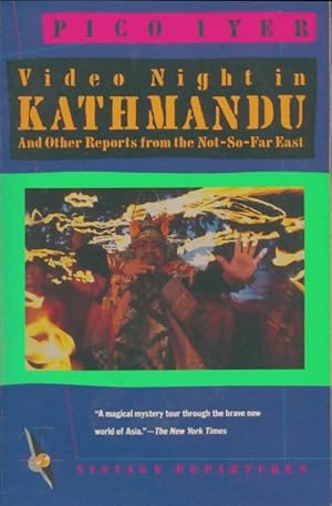 Video night in kathmandu and other reports from the not-so-far east - Pico Iyer