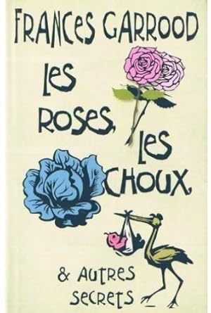 Image du vendeur pour Les roses, les choux, et autres secrets - Frances Garrood mis en vente par Book Hmisphres