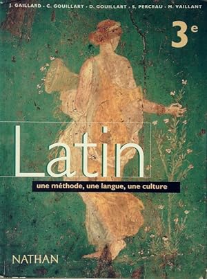 Latin 3e. Une m?thode, une langue, une culture - Jacques Gaillard