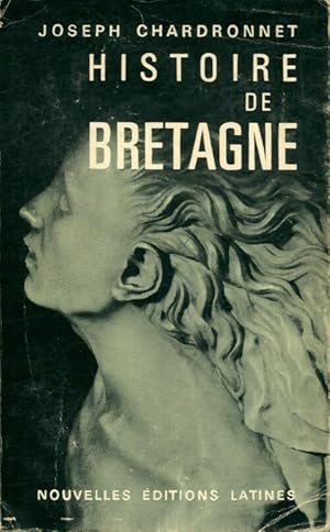 Histoire de bretagne. Naissance et vie d'une nation - Joseph Chardronnet