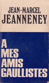 Seller image for A mes amis gaullistes - Jean-Marcel Jeanneney for sale by Book Hmisphres