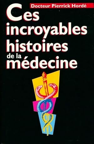 Image du vendeur pour Ces incroyables histoires de la m?decine - Pierrick Hord? mis en vente par Book Hmisphres