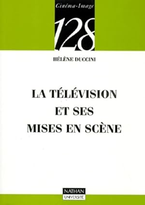 La télévision et ses mises en scène - Hélène Duccini