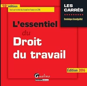 L'essentiel du droit du travail 2016 - Dominique Grandguillot