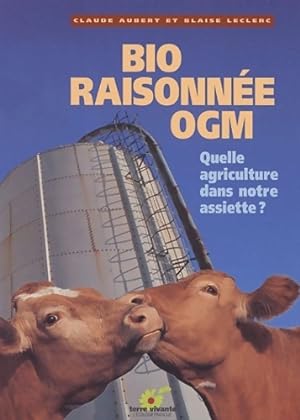 Bio raisonn e OGM.: Quelle agriculture dans notre assiette   - Claude Aubert