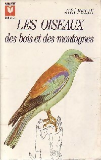 Bild des Verkufers fr Les oiseaux des bois et des montagnes - Jir? F?lix zum Verkauf von Book Hmisphres