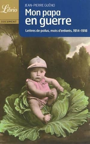 Mon papa en guerre : lettres de poilus, mots d'enfants 1914-1918 - Collectif