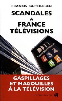 Scandales à France Télévisions - Francis Guthleben