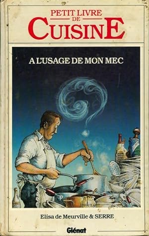 Image du vendeur pour Petit livre de cuisine ? l'usage de mon mec - Elisabeth De Meurville mis en vente par Book Hmisphres
