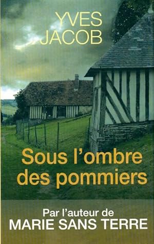 Image du vendeur pour Sous l'ombre des pommiers - Yves Jacob mis en vente par Book Hmisphres