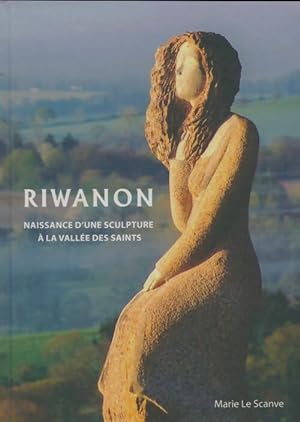 Riwanon : Naissance d'une sculpture   la vall e des saints - Marie Le Scanve