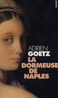 Image du vendeur pour La dormeuse de Naples - Adrien Goetz mis en vente par Book Hmisphres