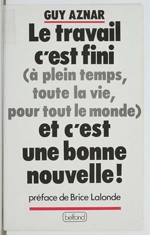 Le travail c'est fini (? plein temps toute la vie pour tout le monde) et c'est une bonne nouvelle...