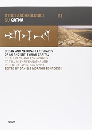 Bild des Verkufers fr Urban and natural landscapes of an ancient syrian capital. Settlement and environment at Tell Mishrifeh-Qatna and in central-western Syria. Ediz. inglese e francese zum Verkauf von WeBuyBooks