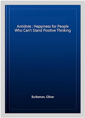 Immagine del venditore per Antidote : Happiness for People Who Can't Stand Positive Thinking venduto da GreatBookPrices