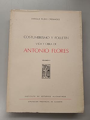 COSTUMBRISMO Y FOLLETIN - VIDA Y OBRA DE ANTONIO FLORES - VOLUMEN II