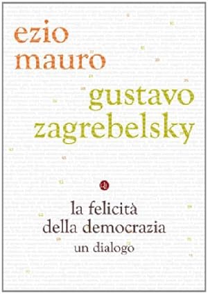 Bild des Verkufers fr 1° edizione! La felicit della democrazia : un dialogo zum Verkauf von Messinissa libri
