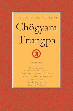 Bild des Verkufers fr The Collected Works of Choegyam Trungpa, Volume 9 : True Command - Glimpses of Realization - Shambhala Warrior Slogans - The Teacup and the Skullcup - . Fear - The Mishap Lineage - Selected Writings zum Verkauf von AHA-BUCH GmbH