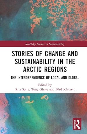 Bild des Verkufers fr Stories of Change and Sustainability in the Arctic Regions : The Interdependence of Local and Global zum Verkauf von AHA-BUCH GmbH
