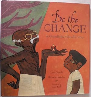 Imagen del vendedor de Be the Change. A Grandfather Gandhi Story a la venta por Antiquariat UPP
