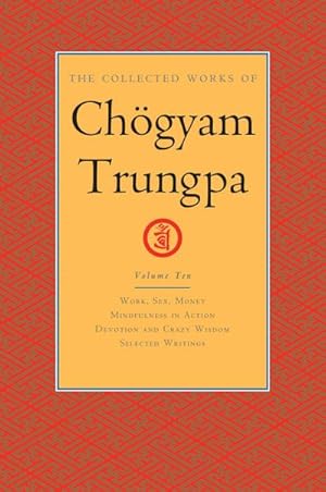 Bild des Verkufers fr The Collected Works of Choegyam Trungpa, Volume 10 : Work, Sex, Money - Mindfulness in Action - Devotion and Crazy Wisdom - Selected Writings zum Verkauf von AHA-BUCH GmbH