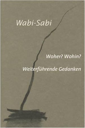 Bild des Verkufers fr Wabi-Sabi. Woher? Wohin? : Weiterfhrende Gedanken fr Knstler, Architekten und Designer zum Verkauf von AHA-BUCH GmbH