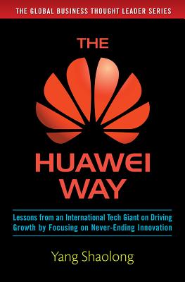 Seller image for The Huawei Way: Lessons from an International Tech Giant on Driving Growth by Focusing on Never-Ending Innovation (Hardback or Cased Book) for sale by BargainBookStores