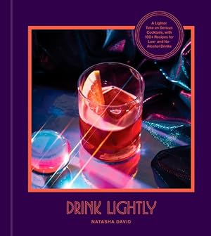 Immagine del venditore per Drink Lightly : A Lighter Take on Serious Cocktails, With 100+ Recipes for Low- and No-alcohol Drinks venduto da GreatBookPrices