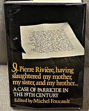 Seller image for I, Pierre Riviere, Having Slaughtered my Mother, My Sister, and My Brother.A Case of Parricide in the 19th Century for sale by My Book Heaven