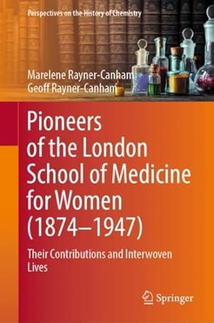 Image du vendeur pour Pioneers of the London School of Medicine for Women 1874-1947 : Their Contributions and Interwoven Lives mis en vente par GreatBookPrices