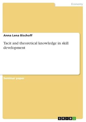 Imagen del vendedor de Tacit and theoretical knowledge in skill development a la venta por Rheinberg-Buch Andreas Meier eK