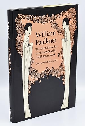 WILLIAM FAULKNER: THE ART OF STYLIZATION IN HIS EARLY GRAPHIC AND LITERARY WORK