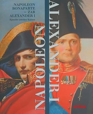 Imagen del vendedor de Napoleon Bonaparte - Zar Alexander I. : Epoche zweier Kaiser. Anlsslich der Ausstellung im Roemer- und Pelizaeus-Museum Hildesheim ; 06. Oktober 2002 - 02. Mrz 2003 a la venta por art4us - Antiquariat