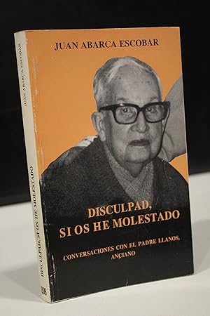 Disculpad si os he molestado. Conversaciones con el Padre Llanos, anciano.- Abarca Escobar, Juan,