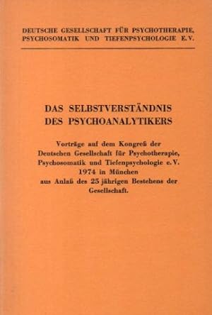 Das Selbstverständnis des Psychoanalytikers: Vorträge auf dem Kongreß der Deutschen Gesellschaft ...