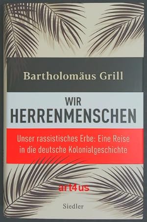 Seller image for Wir Herrenmenschen : Unser rassistisches Erbe ; Eine Reise in die deutsche Kolonialgeschichte. for sale by art4us - Antiquariat
