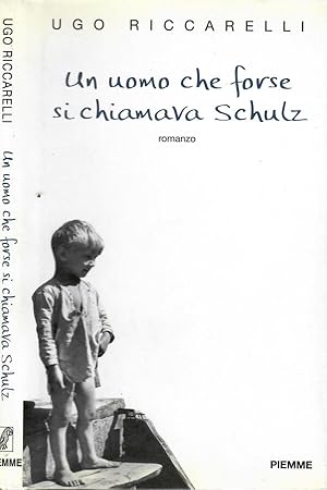 Bild des Verkufers fr Un Uomo che Forse si Chiamava Schulz Romanzo zum Verkauf von Biblioteca di Babele