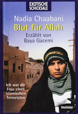 Bild des Verkufers fr Exotische Schicksale - Blut fr Allah : Ich war die Frau eines islamischen Terroristen. zum Verkauf von TF-Versandhandel - Preise inkl. MwSt.