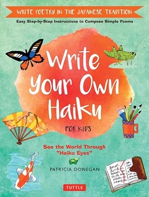 Seller image for Write Your Own Haiku for Kids: Write Poetry in the Japanese Tradition - Easy Step-By-Step Instructions to Compose Simple Poems (Hardback or Cased Book) for sale by BargainBookStores