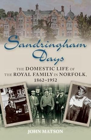 Bild des Verkufers fr Sandringham Days : The Domestic Life of the Royal Family in Norfolk, 1862-1952 zum Verkauf von AHA-BUCH GmbH