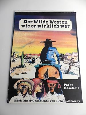 Der Wilde Westen wie er wirklich war. Nach einer Geschichte von Robert Jarowoy.