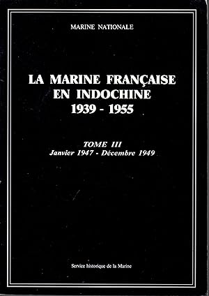 Image du vendeur pour La marine francaise en Indochine 1939-1956.Tome III,Janvier 1947-Decembre 1949 mis en vente par JP Livres