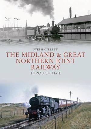 Bild des Verkufers fr The Midland & Great Northern Joint Railway Through Time zum Verkauf von AHA-BUCH GmbH