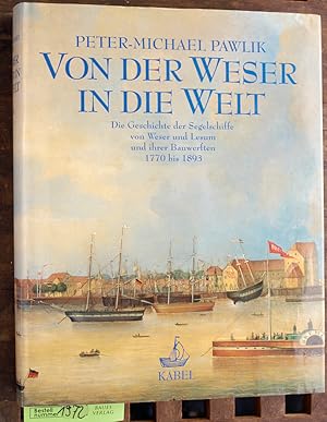 Bild des Verkufers fr Von der Weser in die Welt. Bd. 1 Die Geschichte der Segelschiffe von Weser und Lesum und ihrer Bauwerften 1770 bis 1893 zum Verkauf von Baues Verlag Rainer Baues 